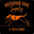 Outdoor Dog Supply E-Gift Card